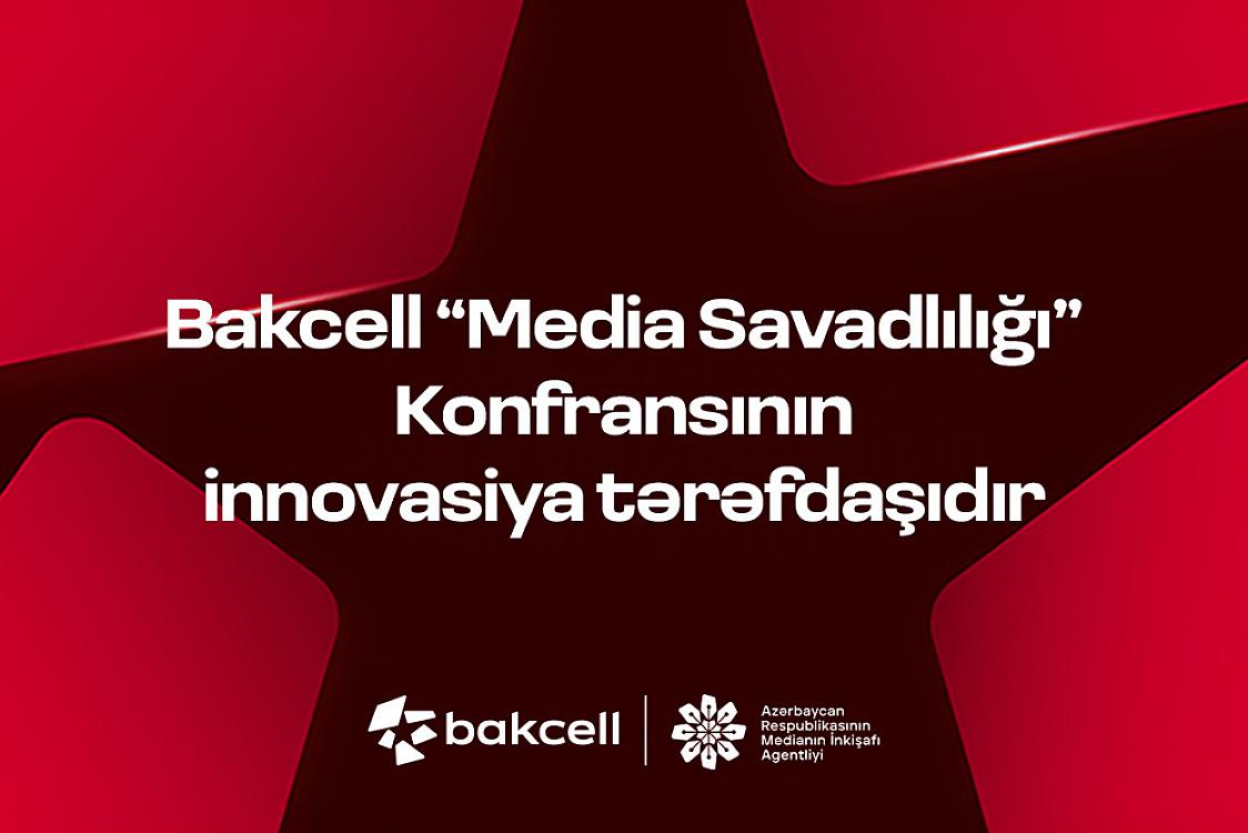 Bakcell “Media Savadlılığı” Konfransının innovasiya tərəfdaşıdır