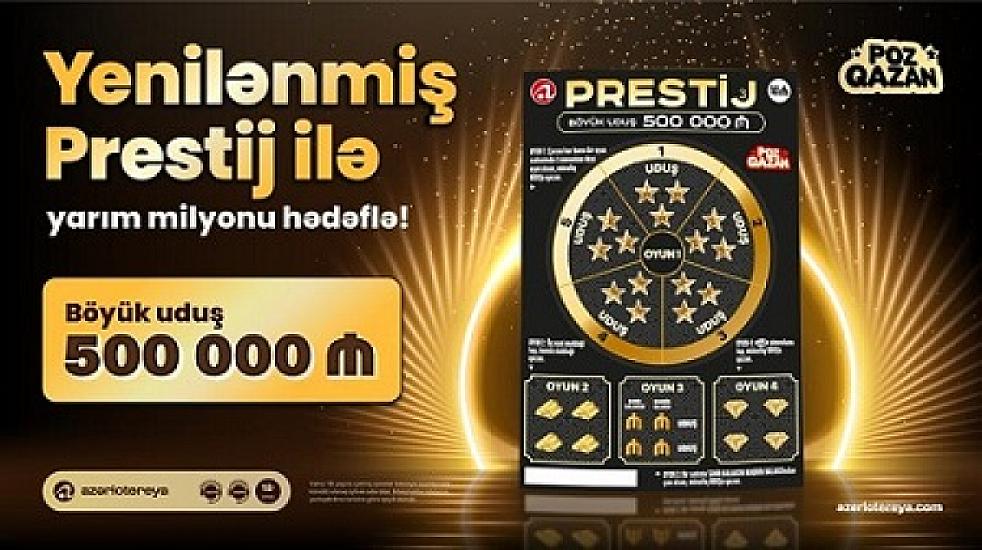 Yenilənmiş “Prestij” lotereyasında yarım milyon uduş sahibini gözləyir