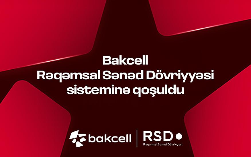 “Bakcell” Rəqəmsal Sənəd Dövriyyəsi (RSD) sisteminə 