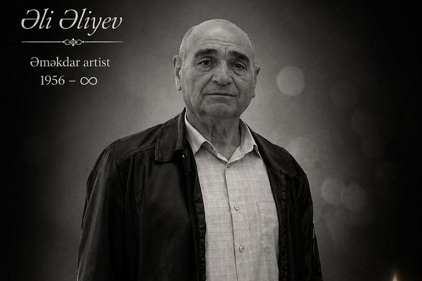 Əməkdar artisti Əli Əliyev vəfat edib