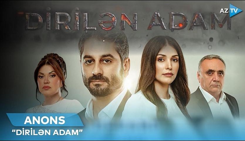 “Dirilən Adam” – yeni Azərbaycan serialının təqdimat tarixi AÇIQLANDI