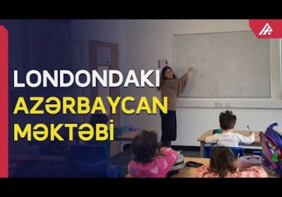 Azərbaycanlı uşaqlar Londondakı məktəbdə görün nələr öyrənirlər? - APA TV